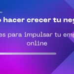 cómo hacer crecer tu negocio